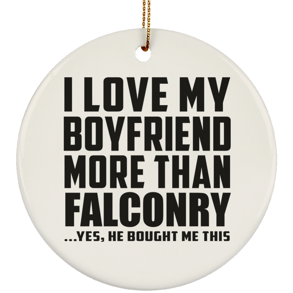 I Love My Boyfriend More Than Falconry - Circle Ornament