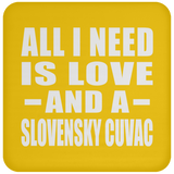 All I Need Is Love And A Slovensky Cuvac - Drink Coaster