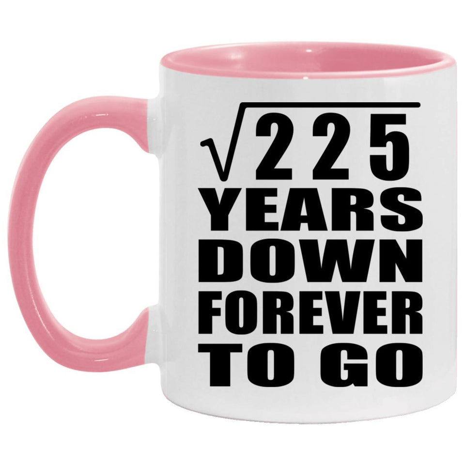 15th Anniversary Square Root of 225 Years Down Forever To Go - 11oz Accent Mug Pink