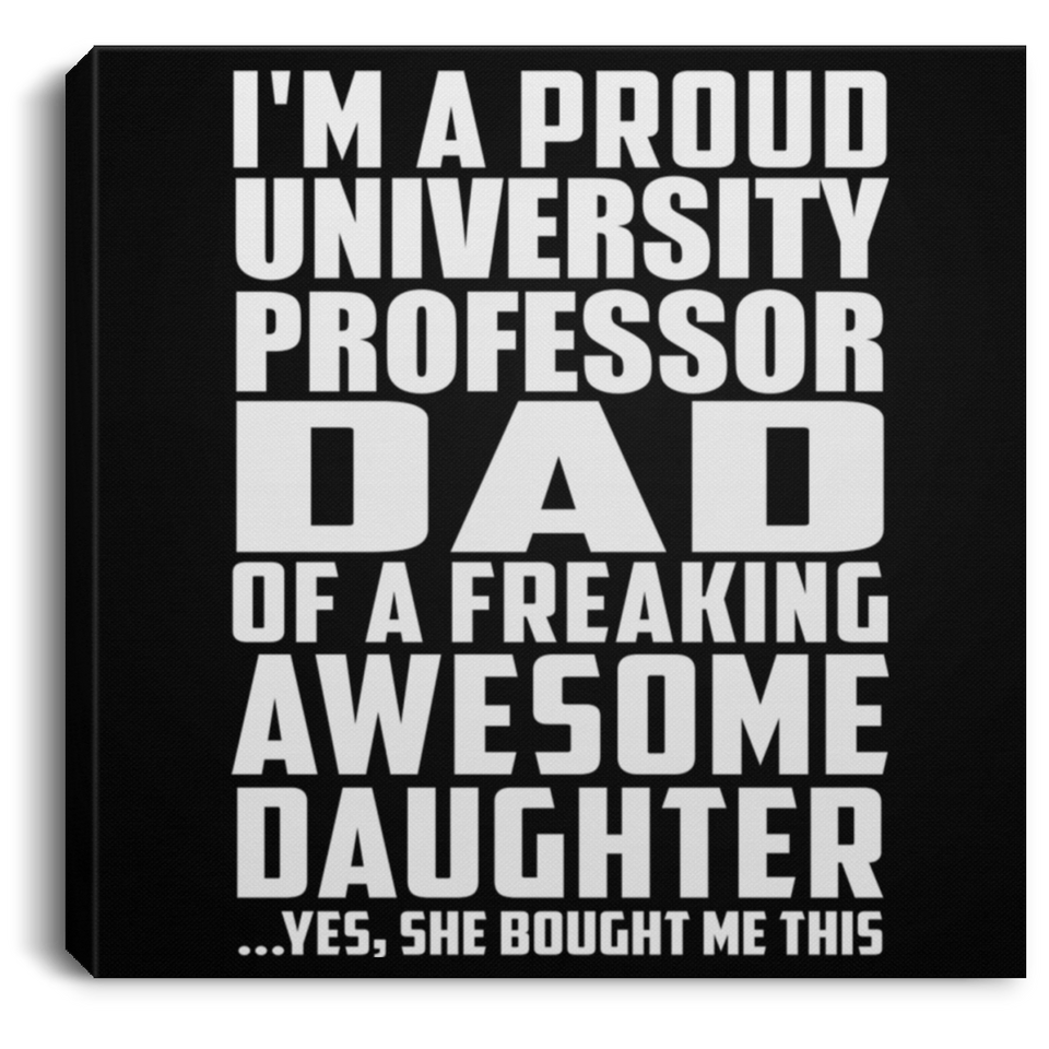 Proud University Professor Dad Of Awesome Daughter - Canvas Square