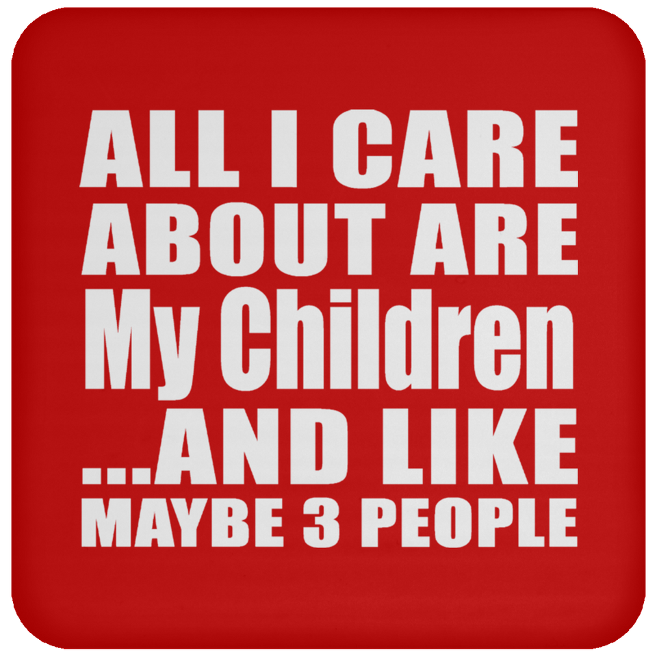 All I Care About Is My Children - Drink Coaster