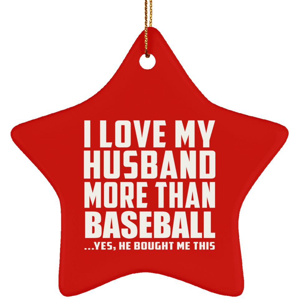 I Love My Husband More Than Baseball - Star Ornament