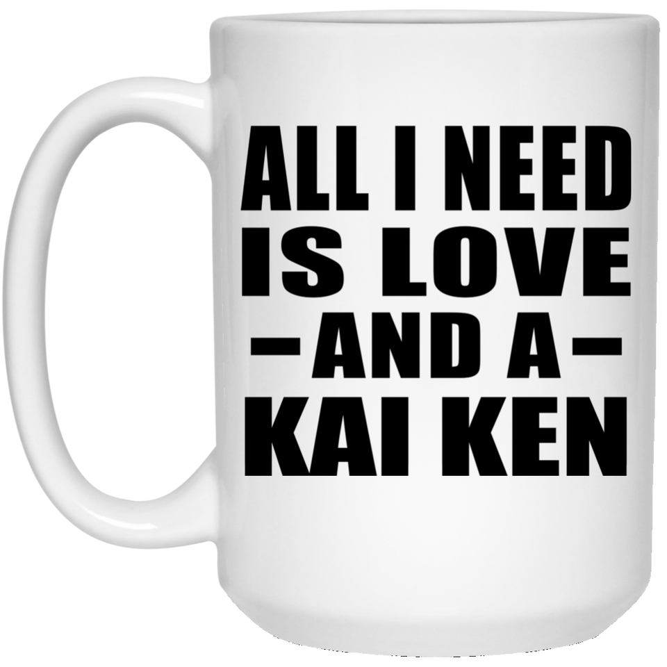All I Need Is Love And A Kai Ken - 15 Oz Coffee Mug