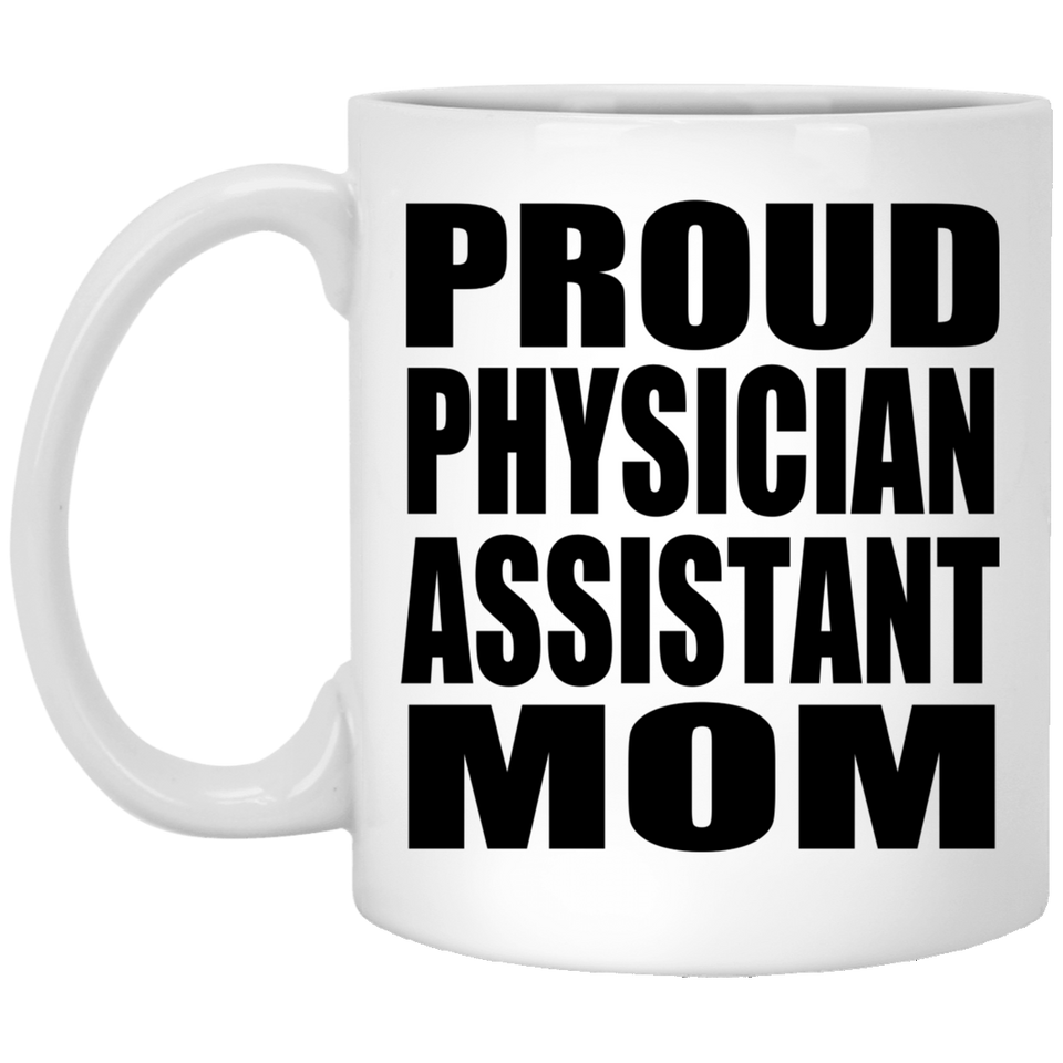Proud Physician Assistant Mom - 11oz Coffee Mug