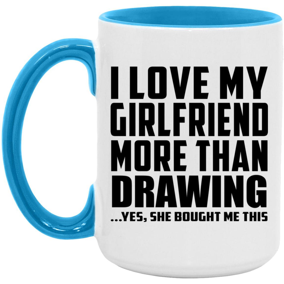 I Love My Girlfriend More Than Drawing - 15oz Accent Mug Blue