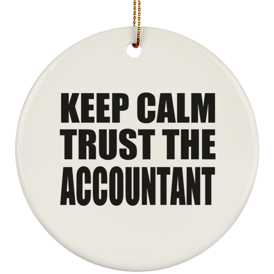 Keep Calm and Trust The Accountant - Circle Ornament