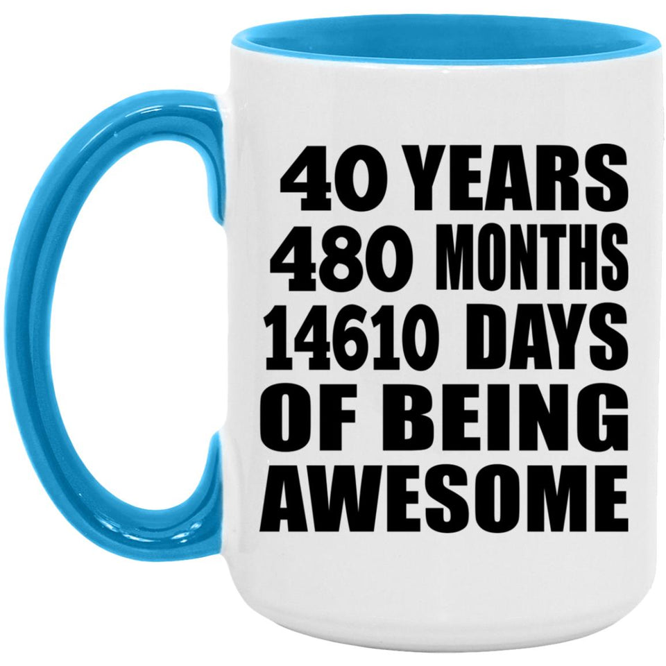 40th Birthday 40 Years 480 Months 14610 Days Of Awesome - 15oz Accent Mug Blue