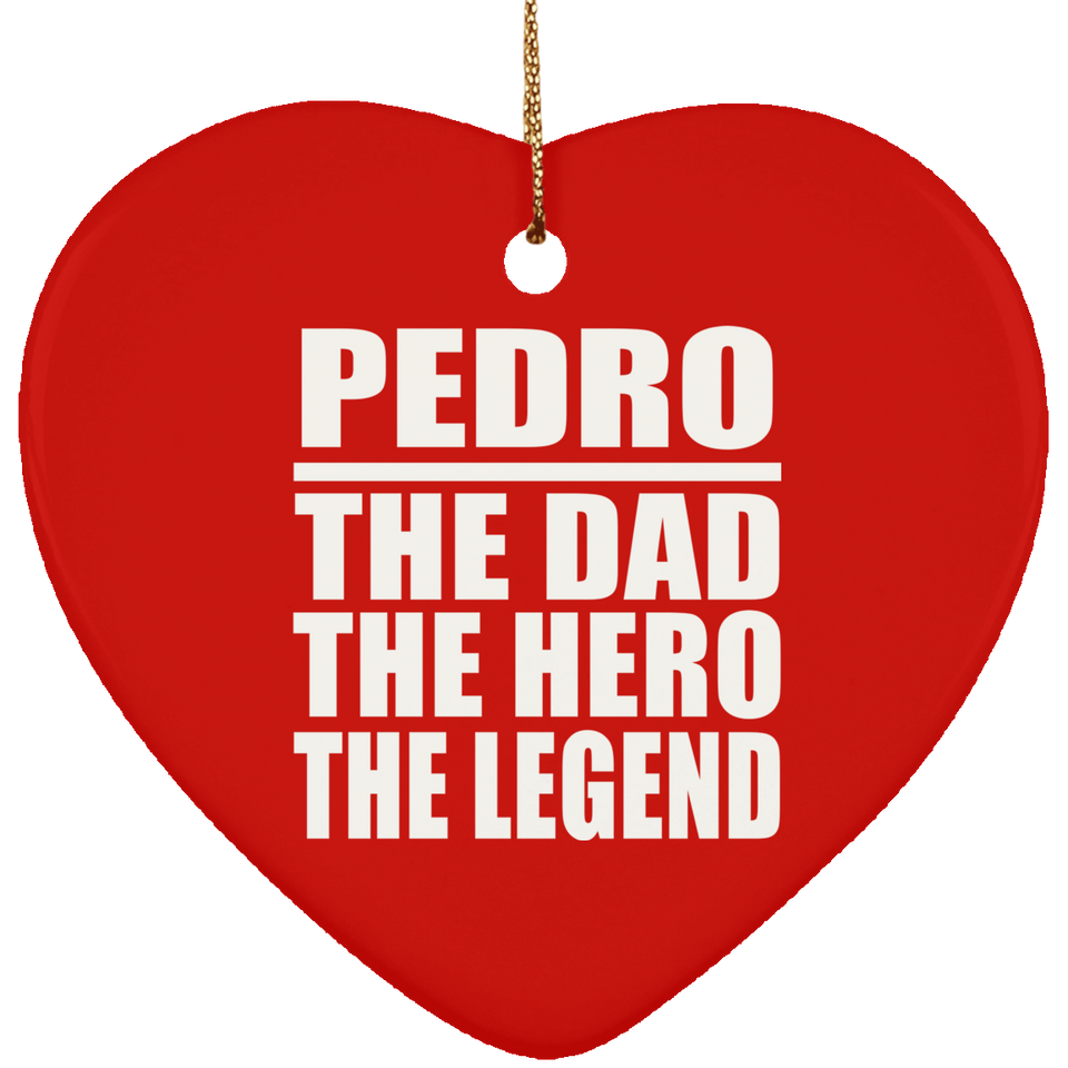 Pedro The Dad The Hero The Legend - Heart Ornament