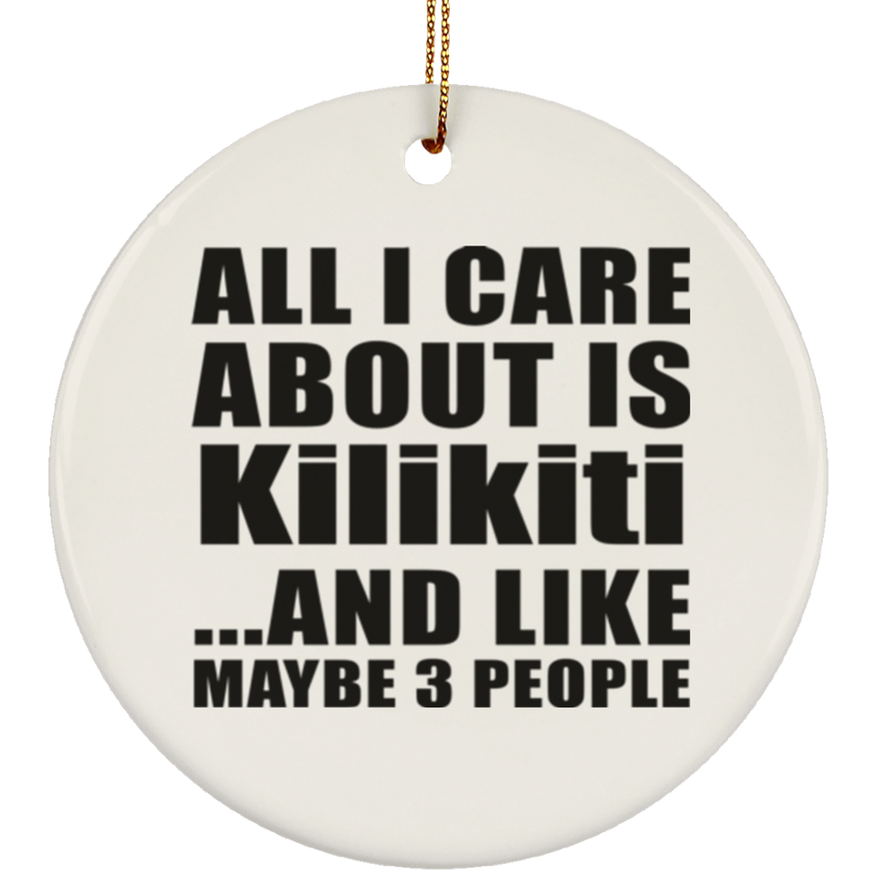 All I Care About Is Kilikiti - Circle Ornament