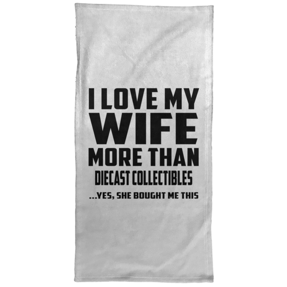 I Love My Wife More Than Diecast Collectibles - Hand Towel