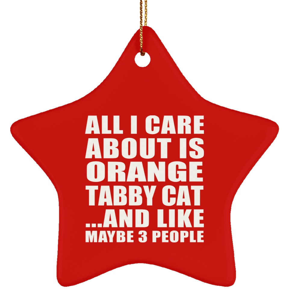 All I Care About Is Orange Tabby Cat - Star Ornament