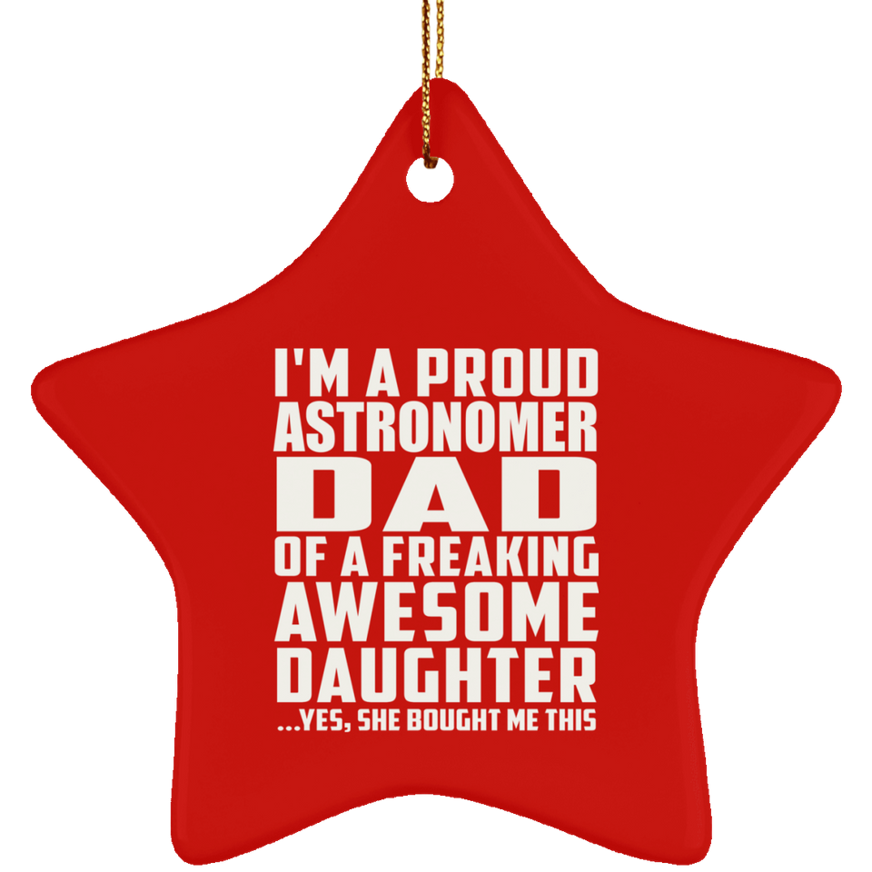Proud Astronomer Dad Of Awesome Daughter - Star Ornament