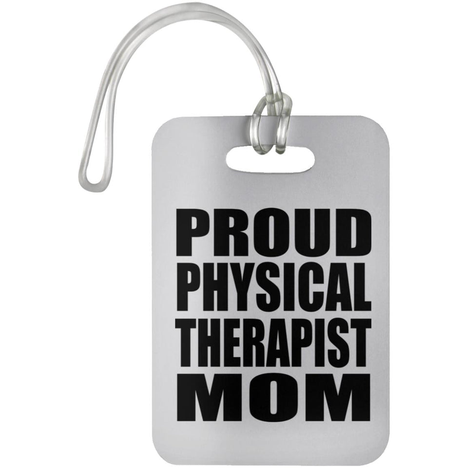 Proud Physical Therapist Mom - Luggage Bag Tag