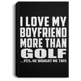 I Love My Boyfriend More Than Golf - Canvas Portrait