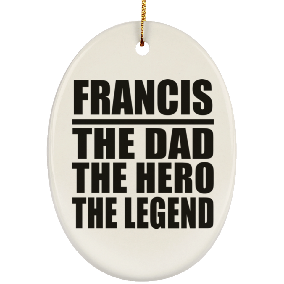 Francis The Dad The Hero The Legend - Oval Ornament