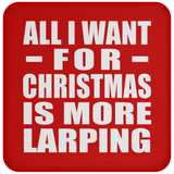 All I Want For Christmas Is More Larping - Coaster