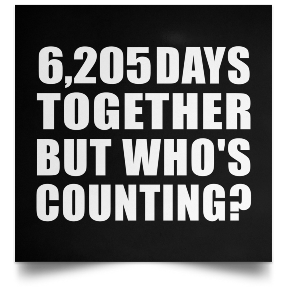 17th Anniversary 6,205 Days Together But Who's Counting - Poster Square