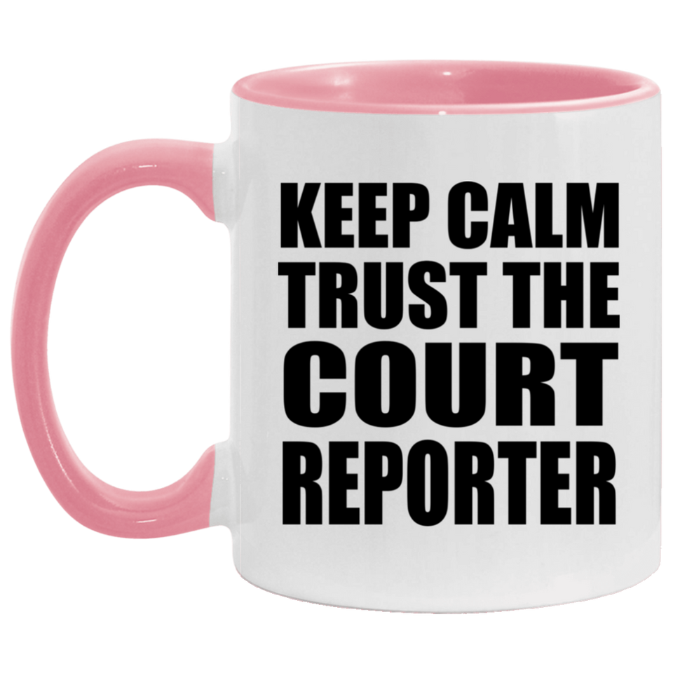 Keep Calm and Trust The Court Reporter - 11oz Accent Mug Pink