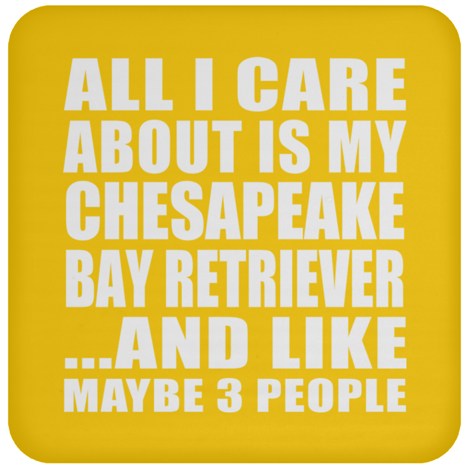 All I Care About Is My Chesapeake Bay Retriever - Drink Coaster