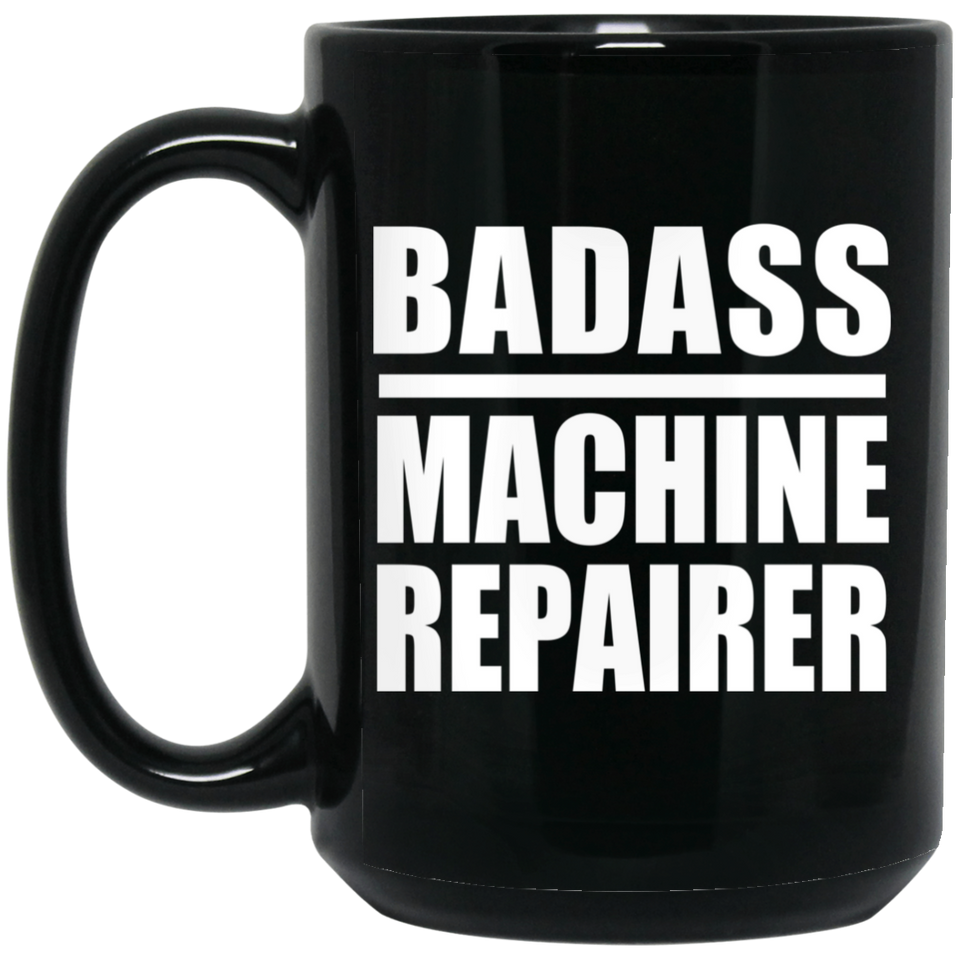 Badass Machine Repairer - 15oz Coffee Mug Black