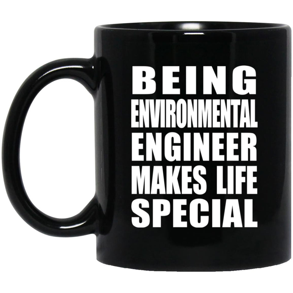 Being Environmental Engineer Makes Life Special - 11oz Coffee Mug Black