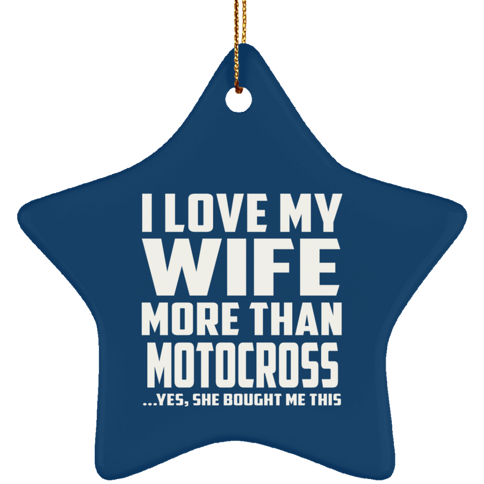 I Love My Wife More Than Motocross - Star Ornament