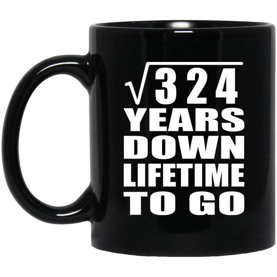 18th Anniversary Square Root of 324 Years Lifetime To Go - 11oz Coffee Mug Black