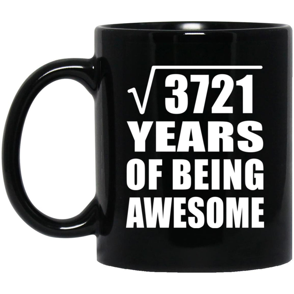 61st Birthday Square Root of 3721 Years of Being Awesome - 11oz Coffee Mug Black