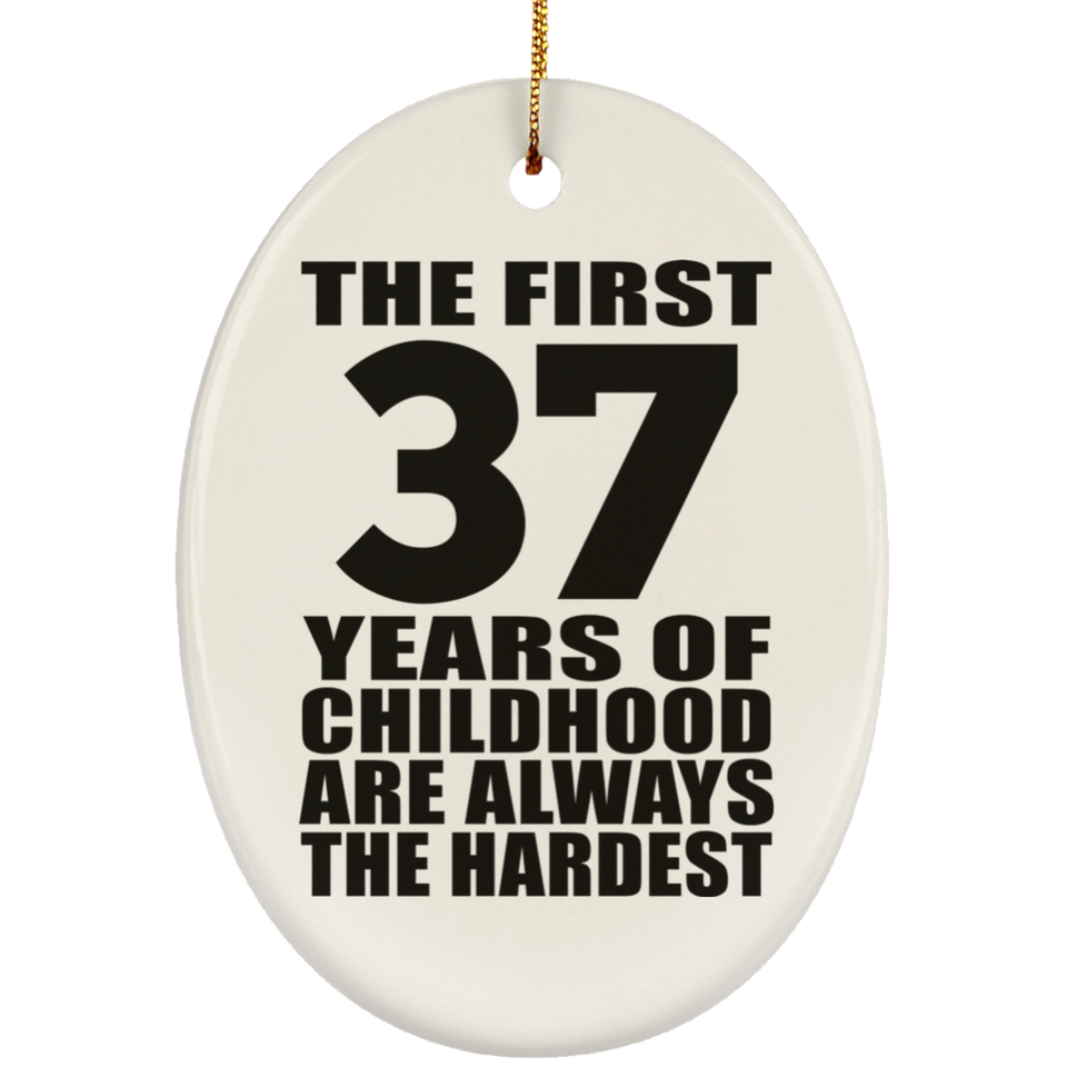 37th Birthday First 37 Years of Childhood Are The Hardest - Oval Ornament