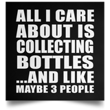 All I Care About Is Collecting Bottles - Poster Square