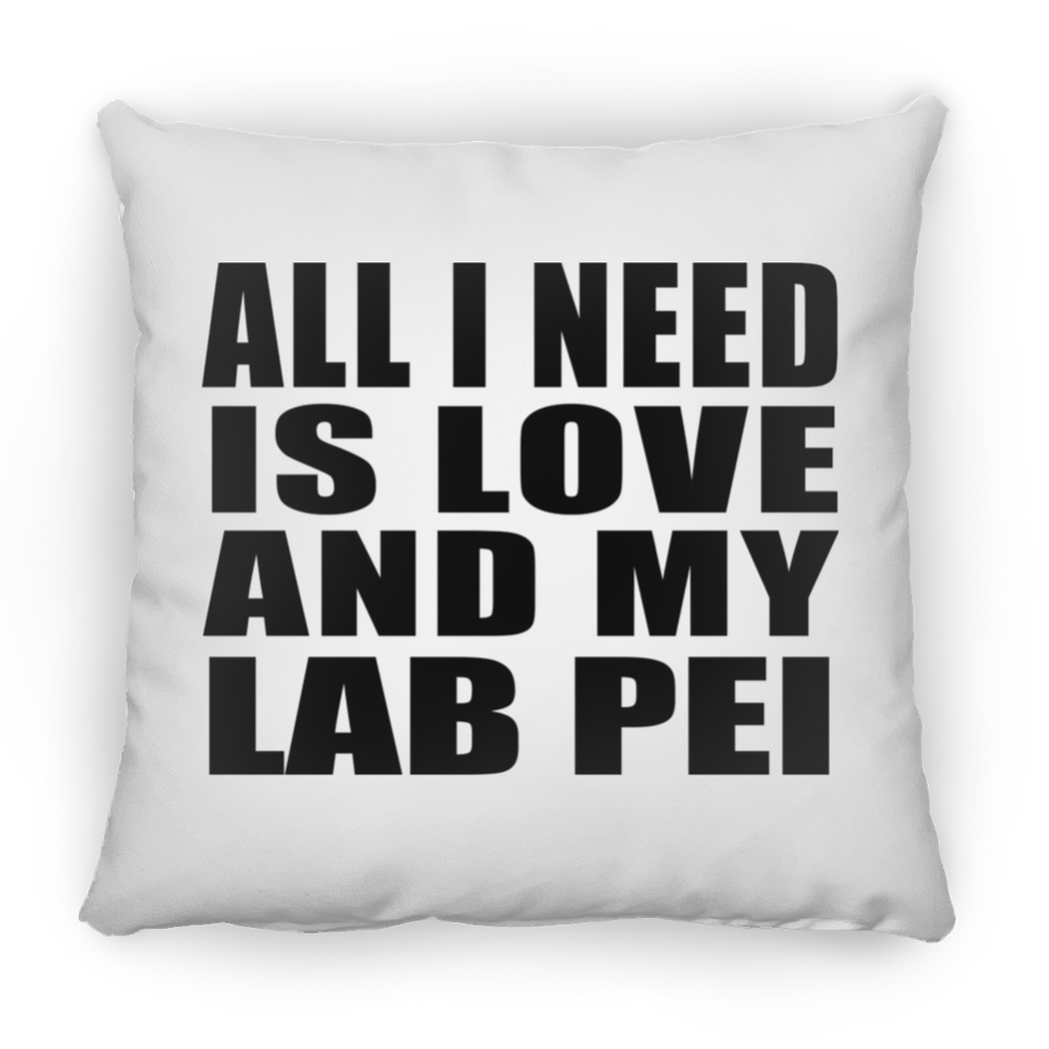 All I Need Is Love And My Lab Pei - Throw Pillow