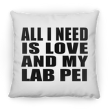 All I Need Is Love And My Lab Pei - Throw Pillow