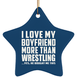 I Love My Boyfriend More Than Wrestling - Star Ornament