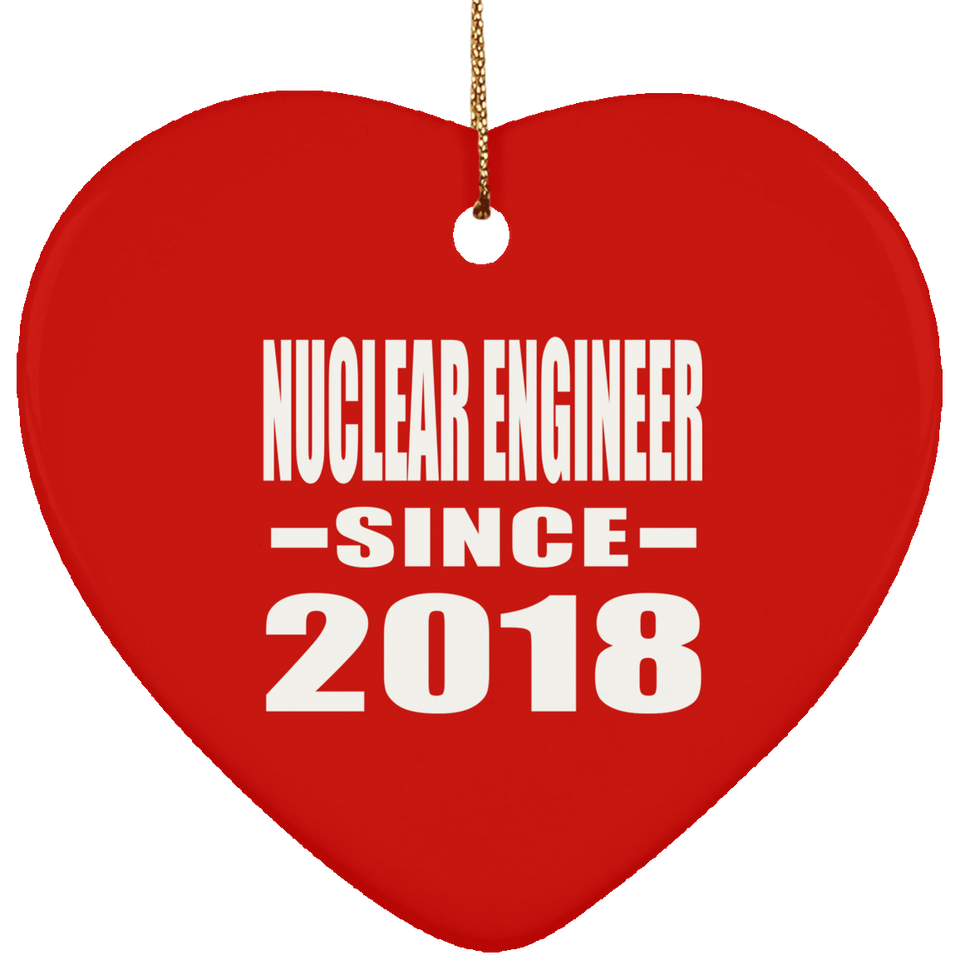 Nuclear Engineer Since 2018 - Heart Ornament