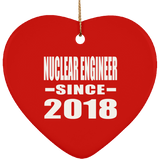 Nuclear Engineer Since 2018 - Heart Ornament