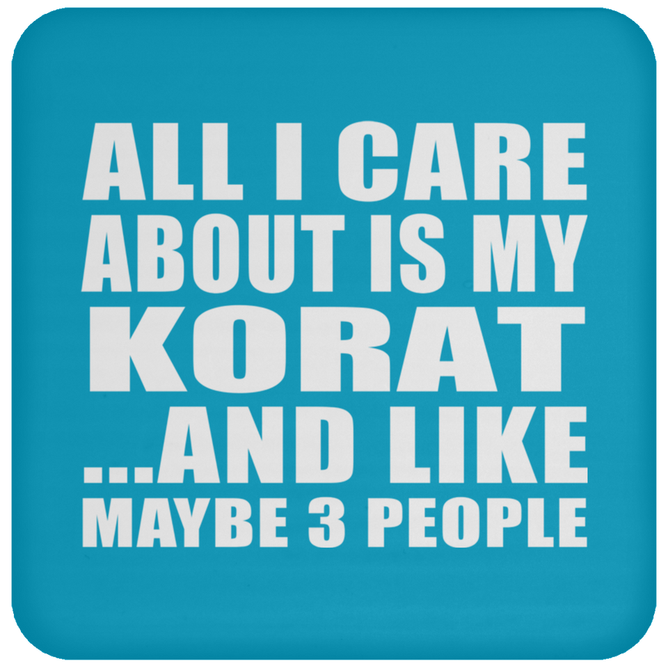 All I Care About Is My Korat - Drink Coaster