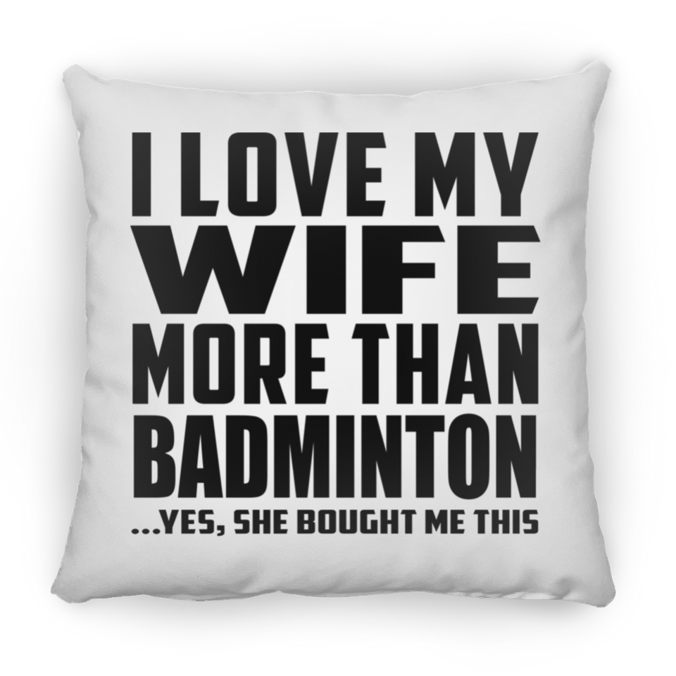 I Love My Wife More Than Badminton - Throw Pillow