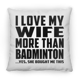 I Love My Wife More Than Badminton - Throw Pillow