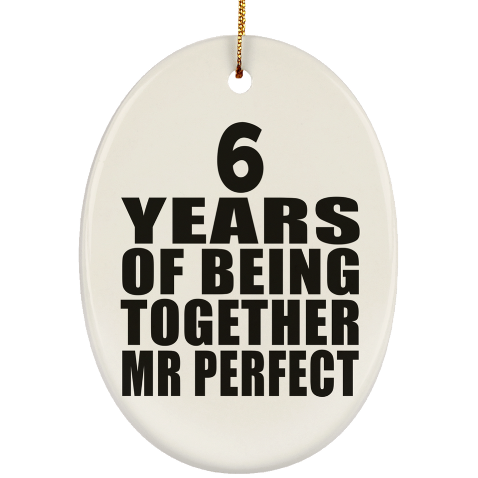 6th Anniversary 6 Years Of Being Mr Perfect - Oval Ornament
