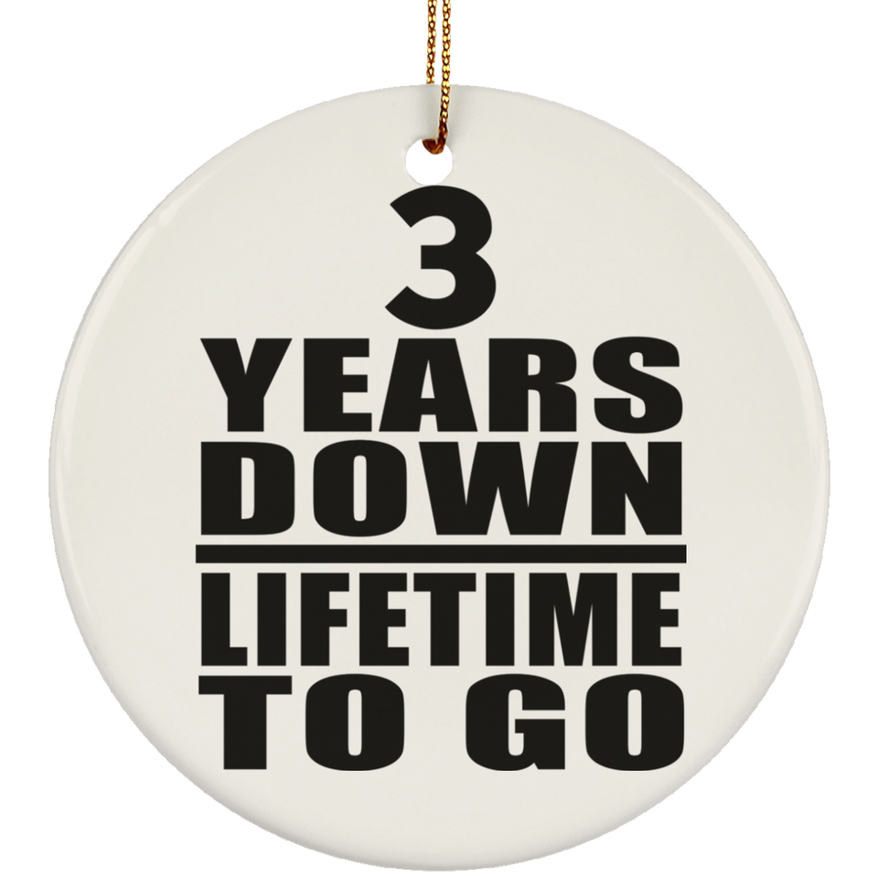 3rd Anniversary 3 Years Down Lifetime To Go - Circle Ornament
