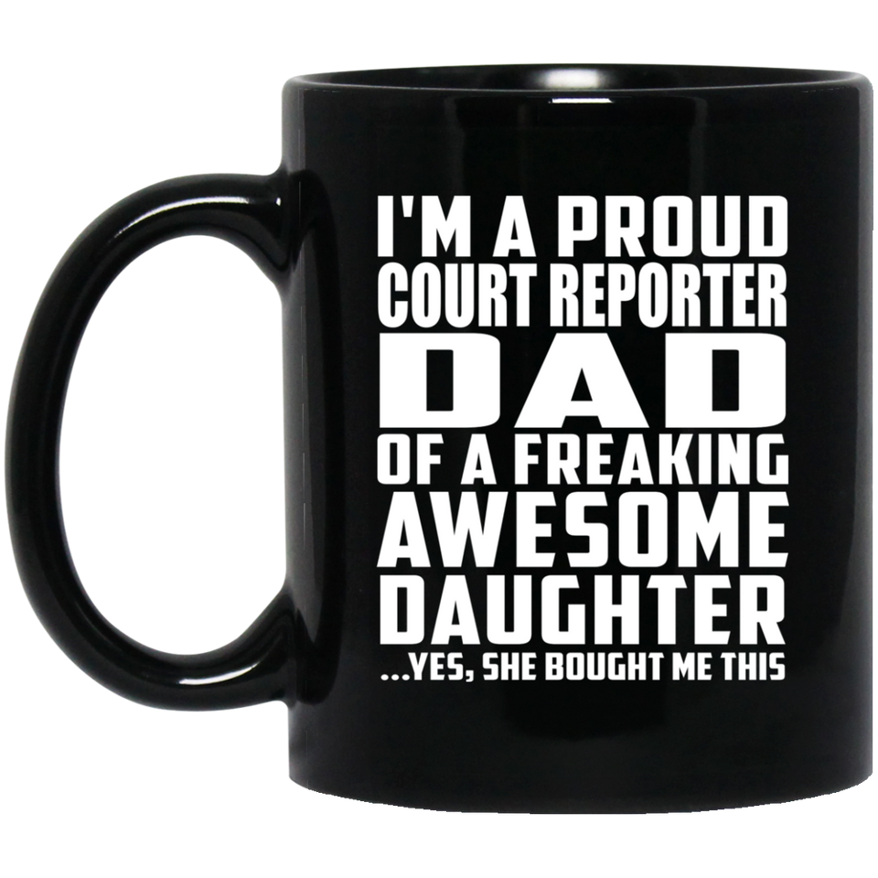 Proud Court Reporter Dad Of Awesome Daughter - 11 Oz Coffee Mug Black