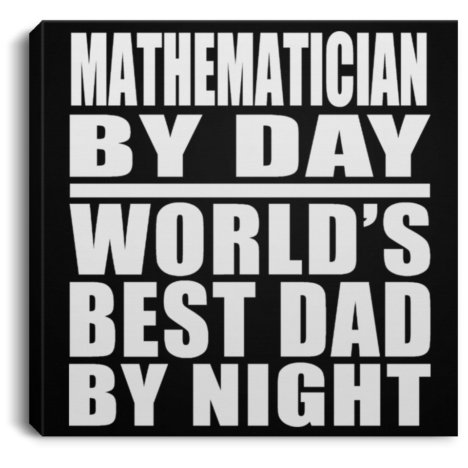 Mathematician By Day World's Best Dad By Night - Canvas Square