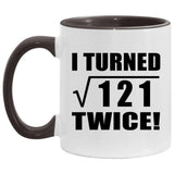 22nd Birthday I Turned Square Root of 121 Twice - 11oz Accent Mug Black