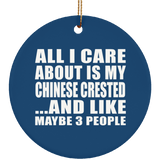 All I Care About Is My Chinese Crested - Circle Ornament