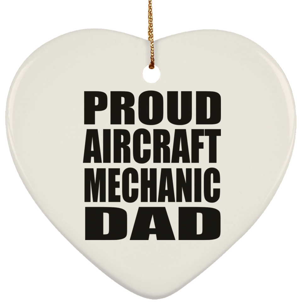 Proud Aircraft Mechanic Dad - Heart Ornament