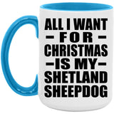 All I Want For Christmas Is My Shetland Sheepdog - 15oz Accent Mug Blue
