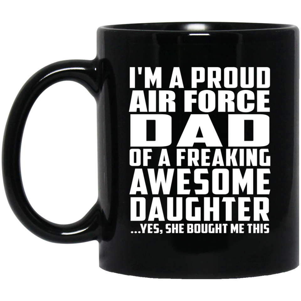 Proud Air Force Dad Of Awesome Daughter - 11 Oz Coffee Mug Black