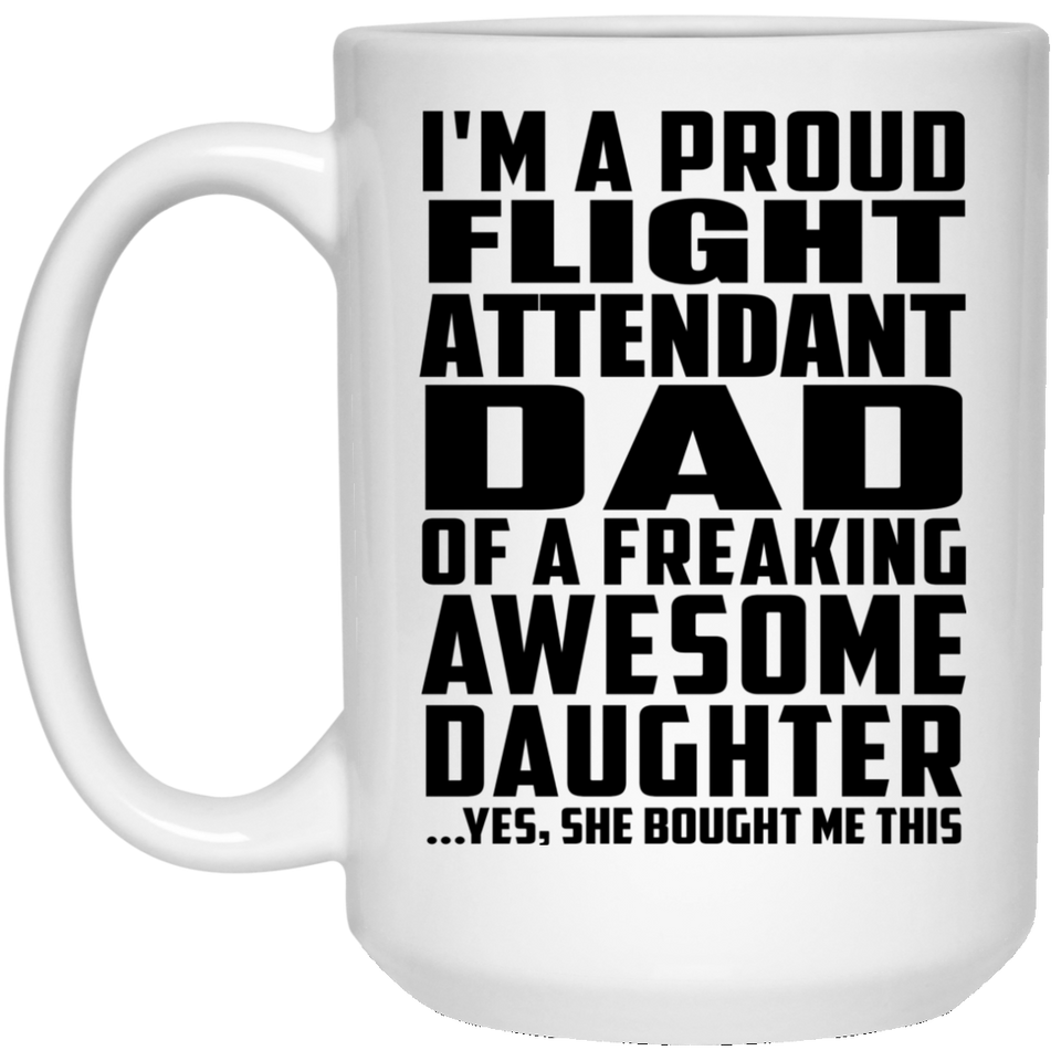 Proud Flight Attendant Dad Of Awesome Daughter - 15 Oz Coffee Mug