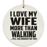 I Love My Wife More Than Walking - Circle Ornament