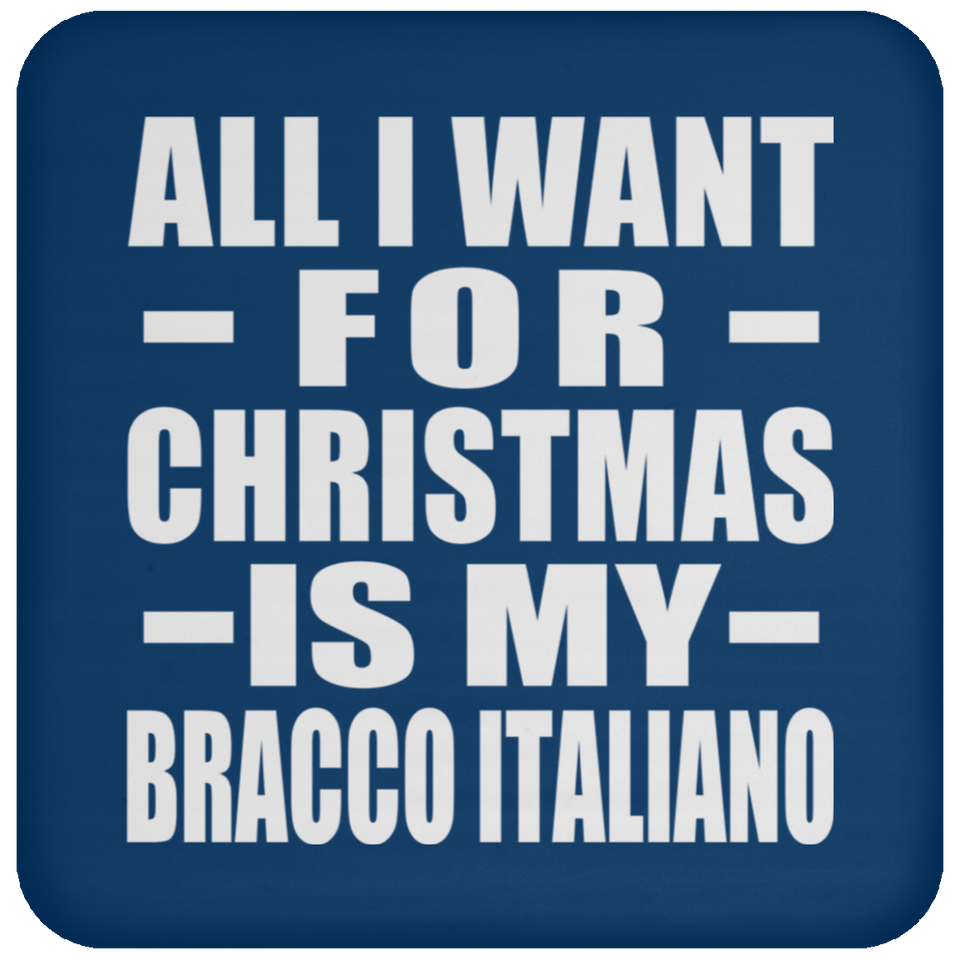All I Want For Christmas Is My Bracco Italiano - Coaster